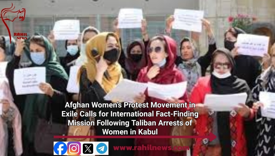Afghan Women’s Protest Movement in Exile Calls for International Fact-Finding Mission Following Taliban Arrests of Women in Kabul